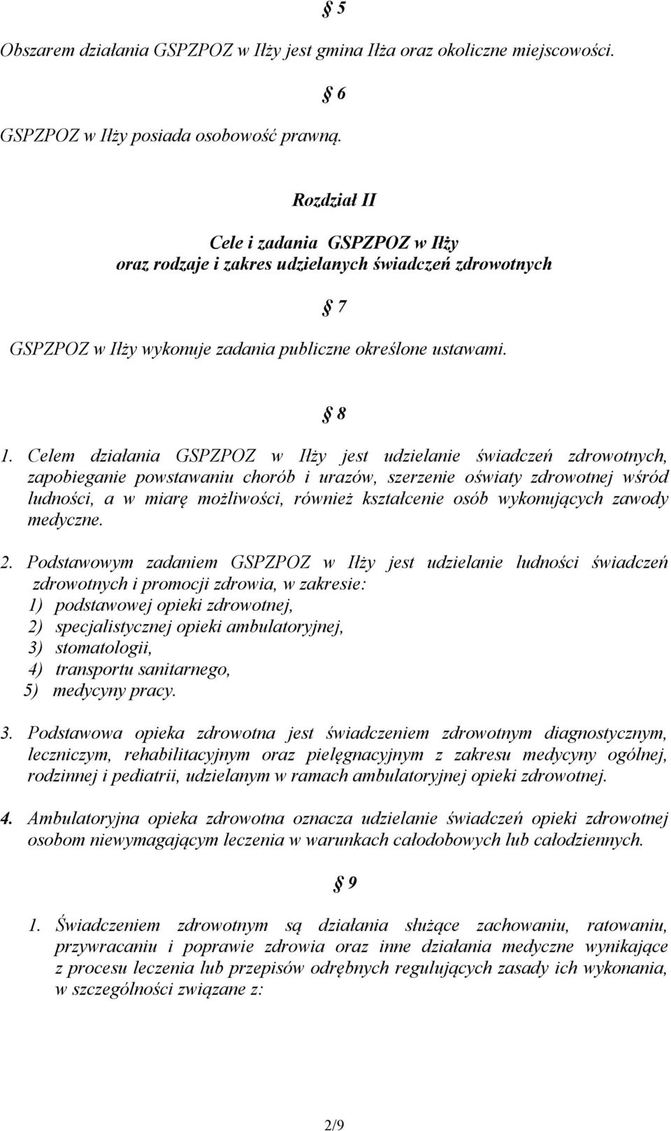 Celem działania GSPZPOZ w Iłży jest udzielanie świadczeń zdrowotnych, zapobieganie powstawaniu chorób i urazów, szerzenie oświaty zdrowotnej wśród ludności, a w miarę możliwości, również kształcenie