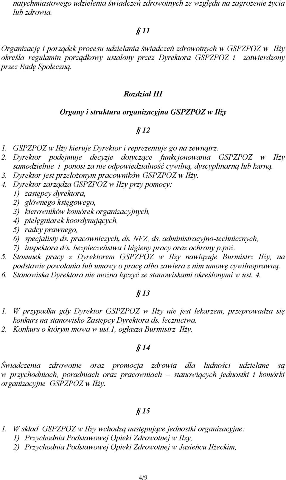 Rozdział III Organy i struktura organizacyjna GSPZPOZ w Iłży 12 1. GSPZPOZ w Iłży kieruje Dyrektor i reprezentuje go na zewnątrz. 2.