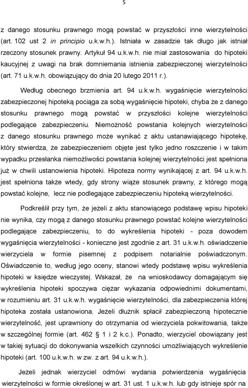 nie miał zastosowania do hipoteki kaucyjnej z uwagi na brak domniemania istnienia zabezpieczonej wierzytelności (art. 71 u.k.w.h. obowiązujący do dnia 20 lutego 2011 r.).