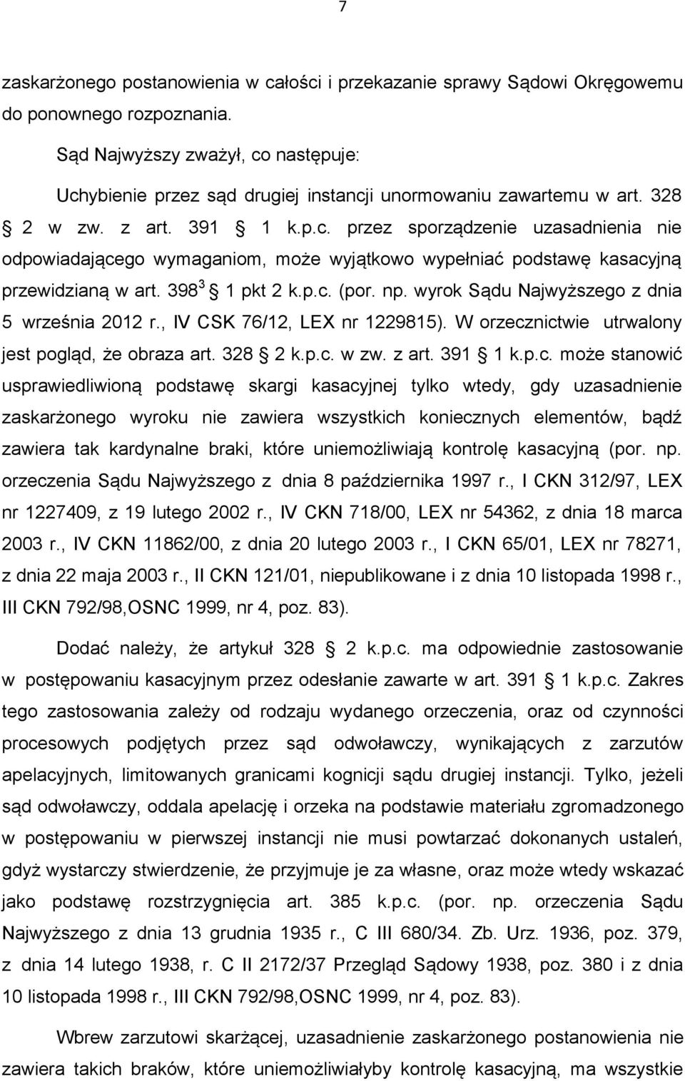 398 3 1 pkt 2 k.p.c. (por. np. wyrok Sądu Najwyższego z dnia 5 września 2012 r., IV CSK 76/12, LEX nr 1229815). W orzecznictwie utrwalony jest pogląd, że obraza art. 328 2 k.p.c. w zw. z art. 391 1 k.