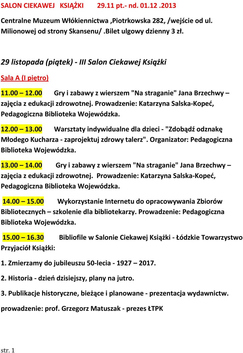 Prowadzenie: Katarzyna Salska-Kopeć, Pedagogiczna Biblioteka Wojewódzka. 12.00 13.00 Warsztaty indywidualne dla dzieci - "Zdobądź odznakę Młodego Kucharza - zaprojektuj zdrowy talerz".