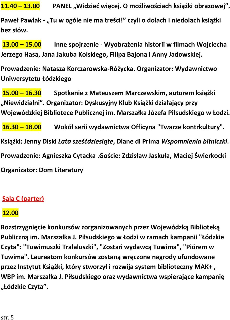 Organizator: Wydawnictwo Uniwersytetu Łódzkiego 15.00 16.30 Spotkanie z Mateuszem Marczewskim, autorem książki Niewidzialni.