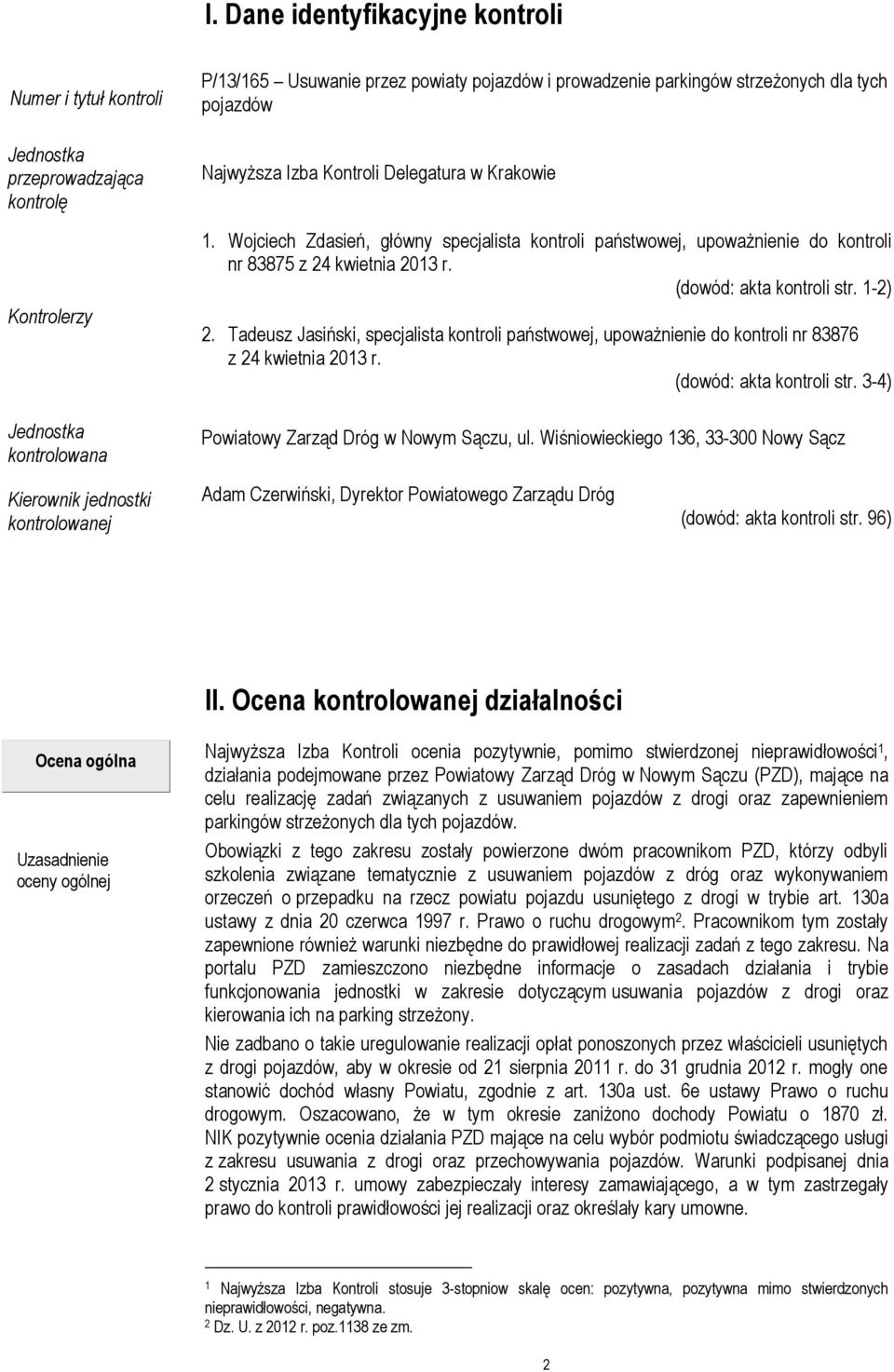 (dowód: akta kontroli str. 1-2) 2. Tadeusz Jasiński, specjalista kontroli państwowej, upoważnienie do kontroli nr 83876 z 24 kwietnia 2013 r. (dowód: akta kontroli str.