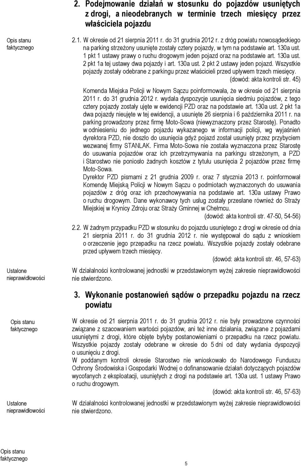 1 pkt 1 ustawy prawy o ruchu drogowym jeden pojazd oraz na podstawie art. 130a ust. 2 pkt 1a tej ustawy dwa pojazdy i art. 130a ust. 2 pkt 2 ustawy jeden pojazd.