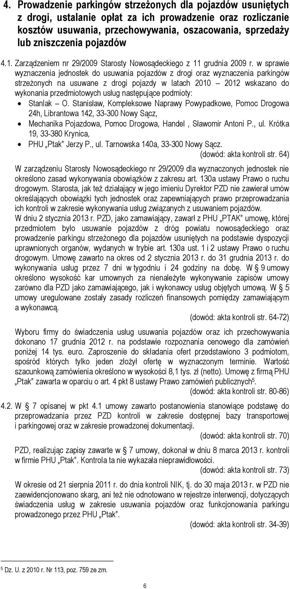 w sprawie wyznaczenia jednostek do usuwania pojazdów z drogi oraz wyznaczenia parkingów strzeżonych na usuwane z drogi pojazdy w latach 2010 2012 wskazano do wykonania przedmiotowych usług