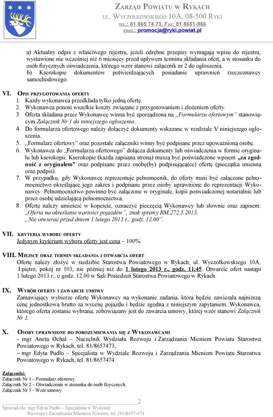 Każdy wykonawca przedkłada tylko jedną ofertę. 2. Wykonawca ponosi wszelkie koszty związane z przygotowaniem i złożeniem oferty. 3.