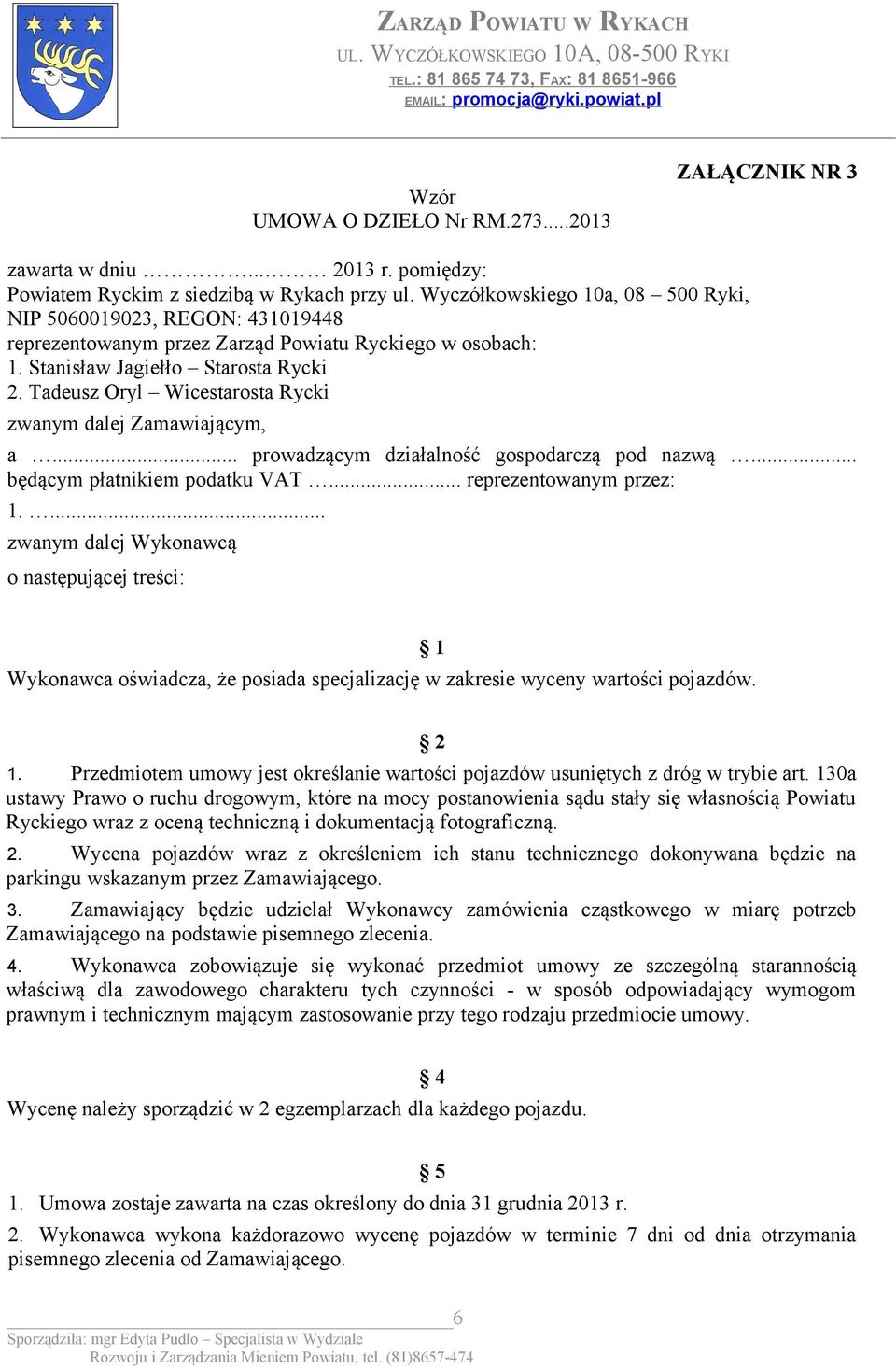 Tadeusz Oryl Wicestarosta Rycki zwanym dalej Zamawiającym, a... prowadzącym działalność gospodarczą pod nazwą... będącym płatnikiem podatku VAT... reprezentowanym przez: 1.