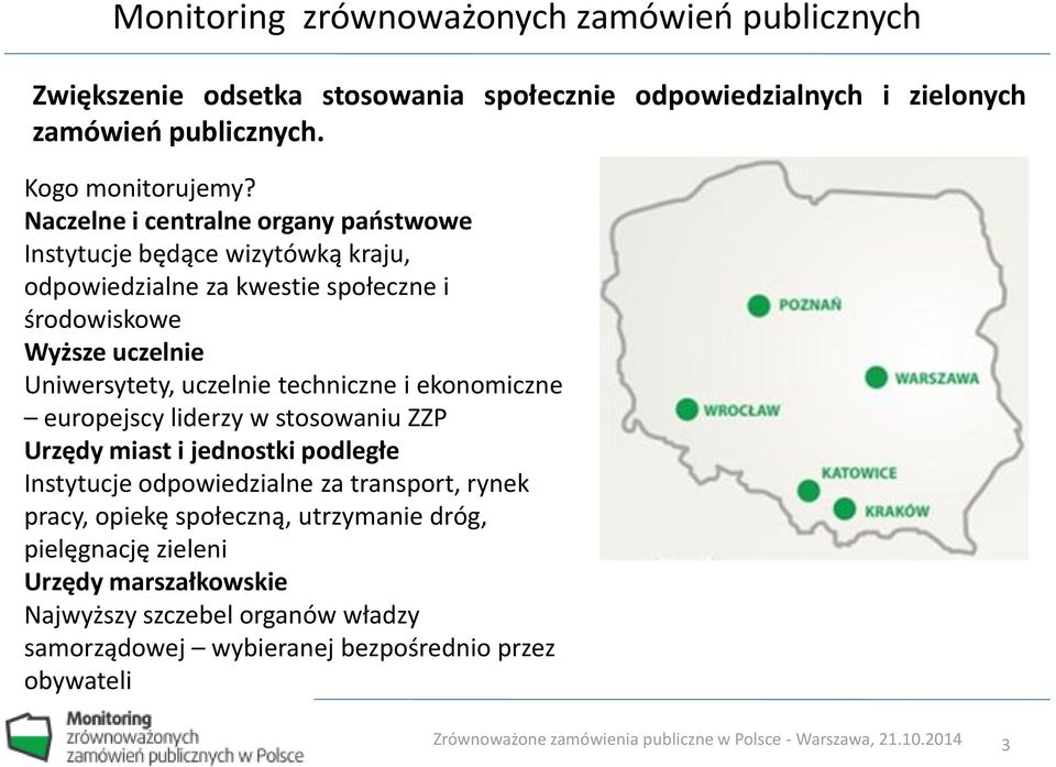 uczelnie techniczne i ekonomiczne europejscy liderzy w stosowaniu ZZP Urzędy miast i jednostki podległe Instytucje odpowiedzialne za transport, rynek pracy,