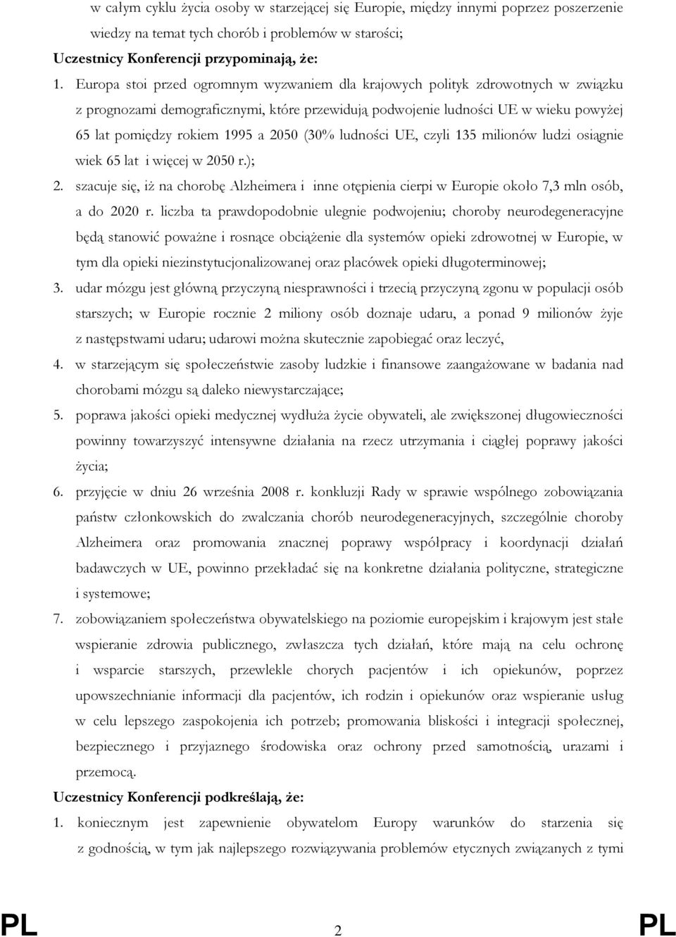 2050 (30% ludności UE, czyli 135 milionów ludzi osiągnie wiek 65 lat i więcej w 2050 r.); 2. szacuje się, iż na chorobę Alzheimera i inne otępienia cierpi w Europie około 7,3 mln osób, a do 2020 r.