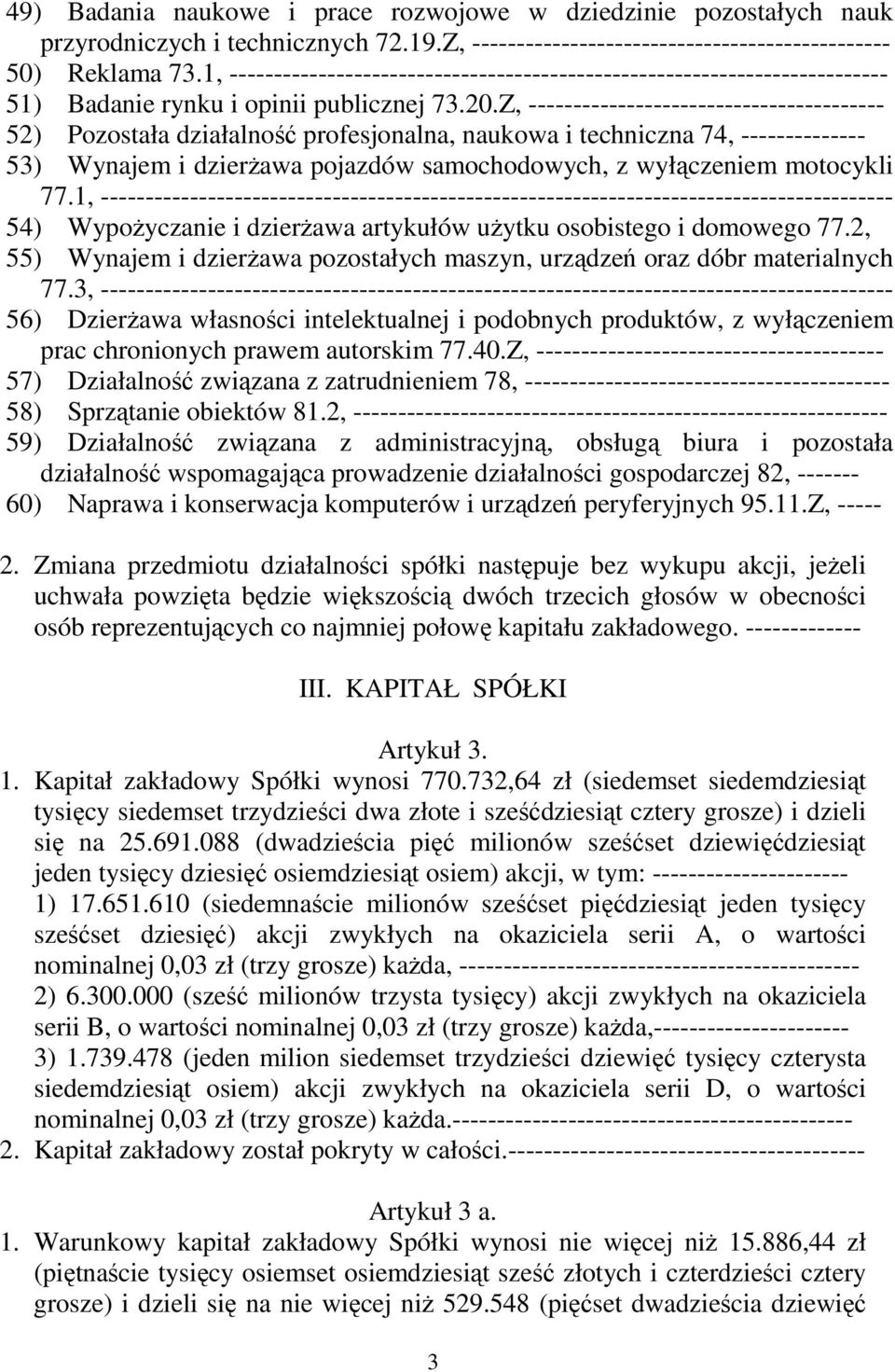 Z, ---------------------------------------- 52) Pozostała działalność profesjonalna, naukowa i techniczna 74, -------------- 53) Wynajem i dzierŝawa pojazdów samochodowych, z wyłączeniem motocykli 77.