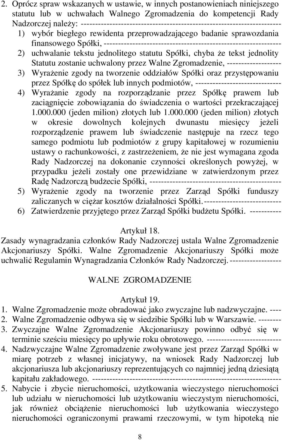 -------------------------------------------------------------- 2) uchwalanie tekstu jednolitego statutu Spółki, chyba Ŝe tekst jednolity Statutu zostanie uchwalony przez Walne Zgromadzenie,