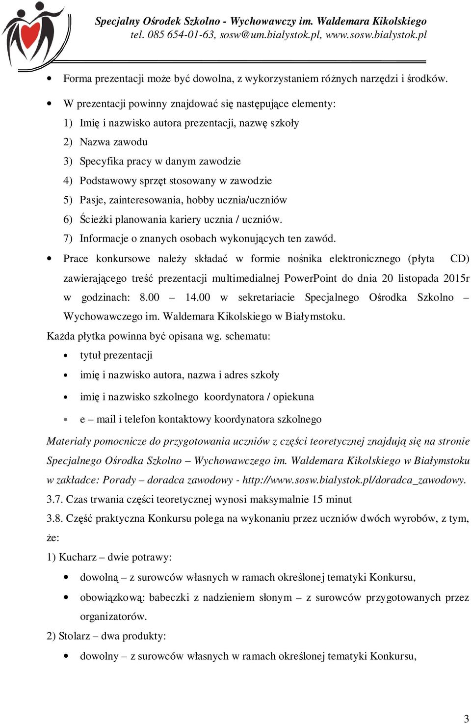 zawodzie 5) Pasje, zainteresowania, hobby ucznia/uczniów 6) Ścieżki planowania kariery ucznia / uczniów. 7) Informacje o znanych osobach wykonujących ten zawód.