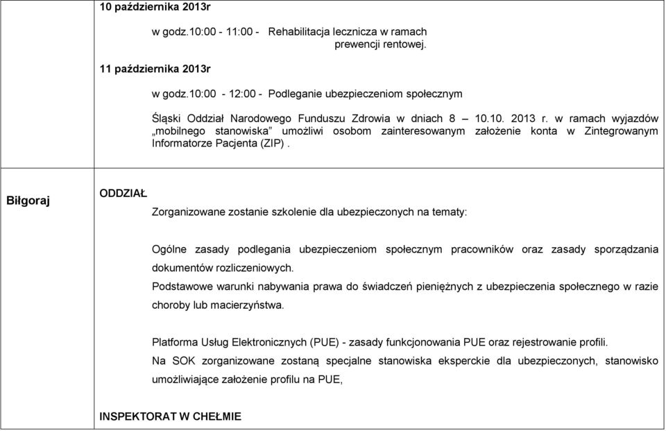 w ramach wyjazdów mobilnego stanowiska umożliwi osobom zainteresowanym założenie konta w Zintegrowanym Informatorze Pacjenta (ZIP).