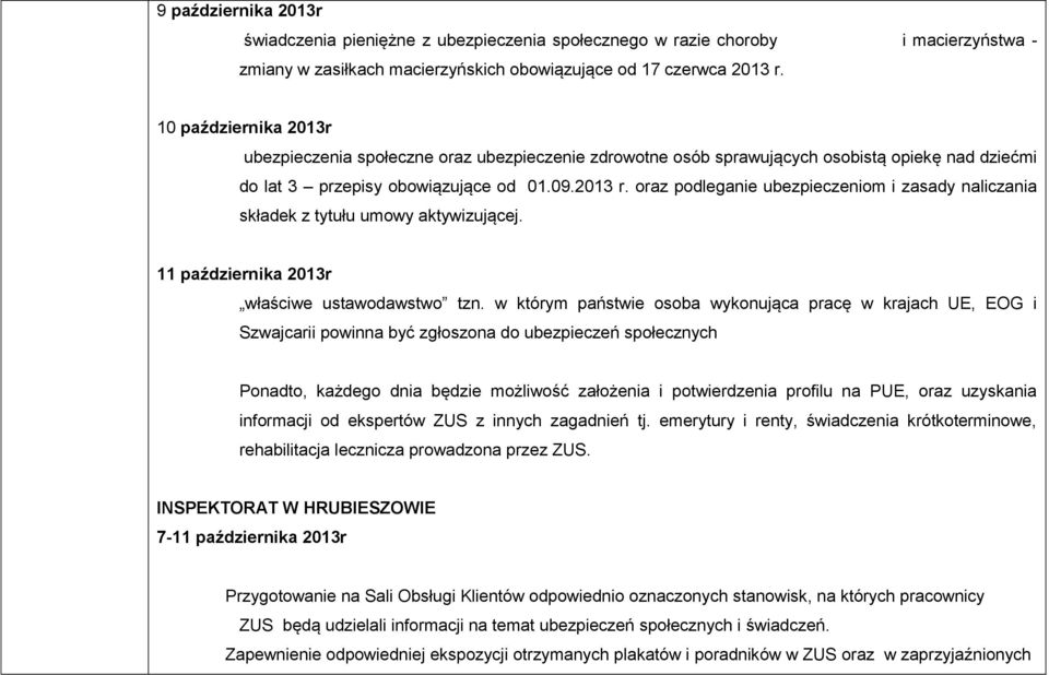 oraz podleganie ubezpieczeniom i zasady naliczania składek z tytułu umowy aktywizującej. 11 października 2013r właściwe ustawodawstwo tzn.