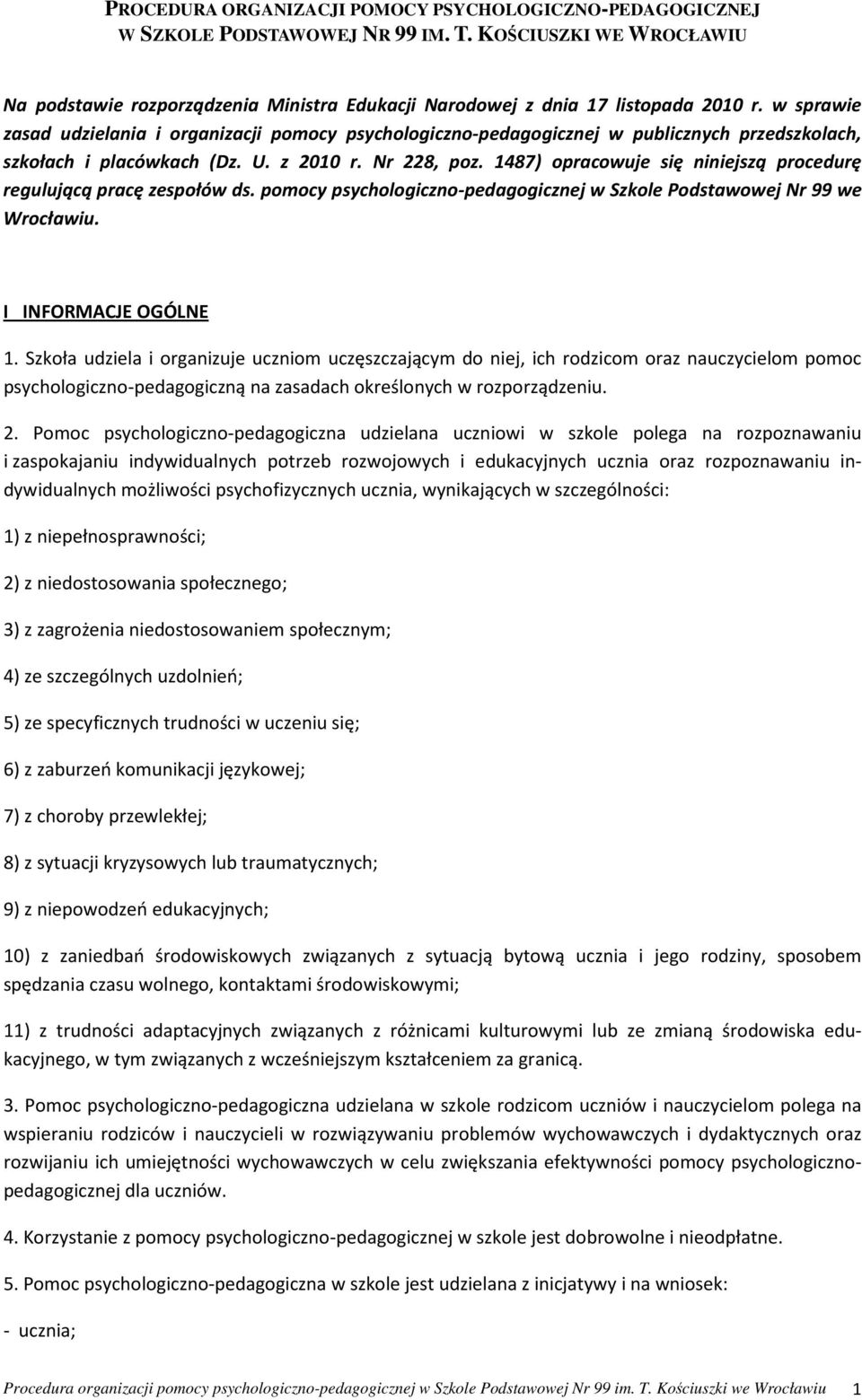 1487) opracowuje się niniejszą procedurę regulującą pracę zespołów ds. pomocy psychologiczno-pedagogicznej w Szkole Podstawowej Nr 99 we Wrocławiu. I INFORMACJE OGÓLNE 1.