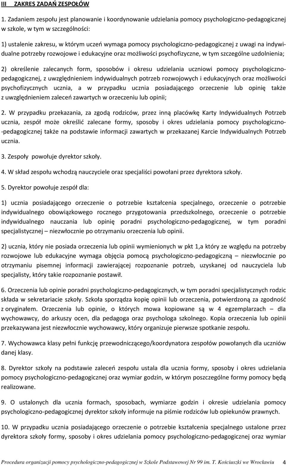 psychologiczno-pedagogicznej z uwagi na indywidualne potrzeby rozwojowe i edukacyjne oraz możliwości psychofizyczne, w tym szczególne uzdolnienia; 2) określenie zalecanych form, sposobów i okresu