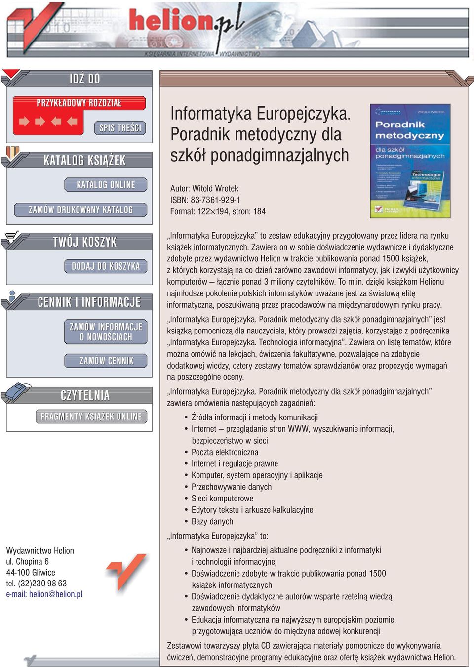 Poradnik metodyczny dla szkó³ ponadgimnazjalnych Autor: Witold Wrotek ISBN: 83-7361-929-1 Format: 122 194, stron: 184 Informatyka Europejczyka to zestaw edukacyjny przygotowany przez lidera na rynku