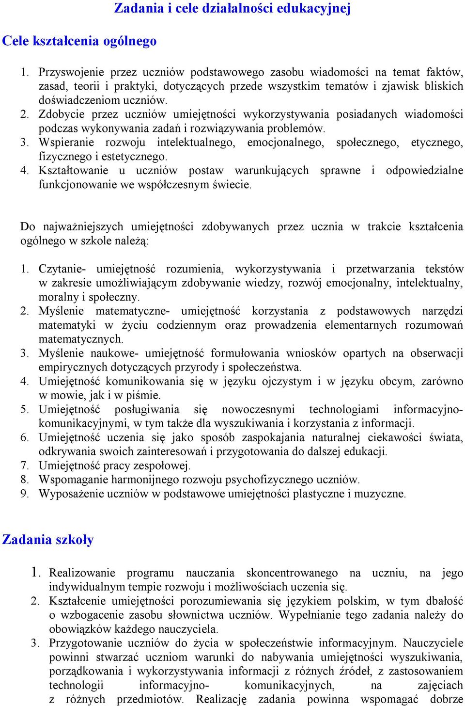 Zdobycie przez uczniów umiejętności wykorzystywania posiadanych wiadomości podczas wykonywania zadań i rozwiązywania problemów. 3.