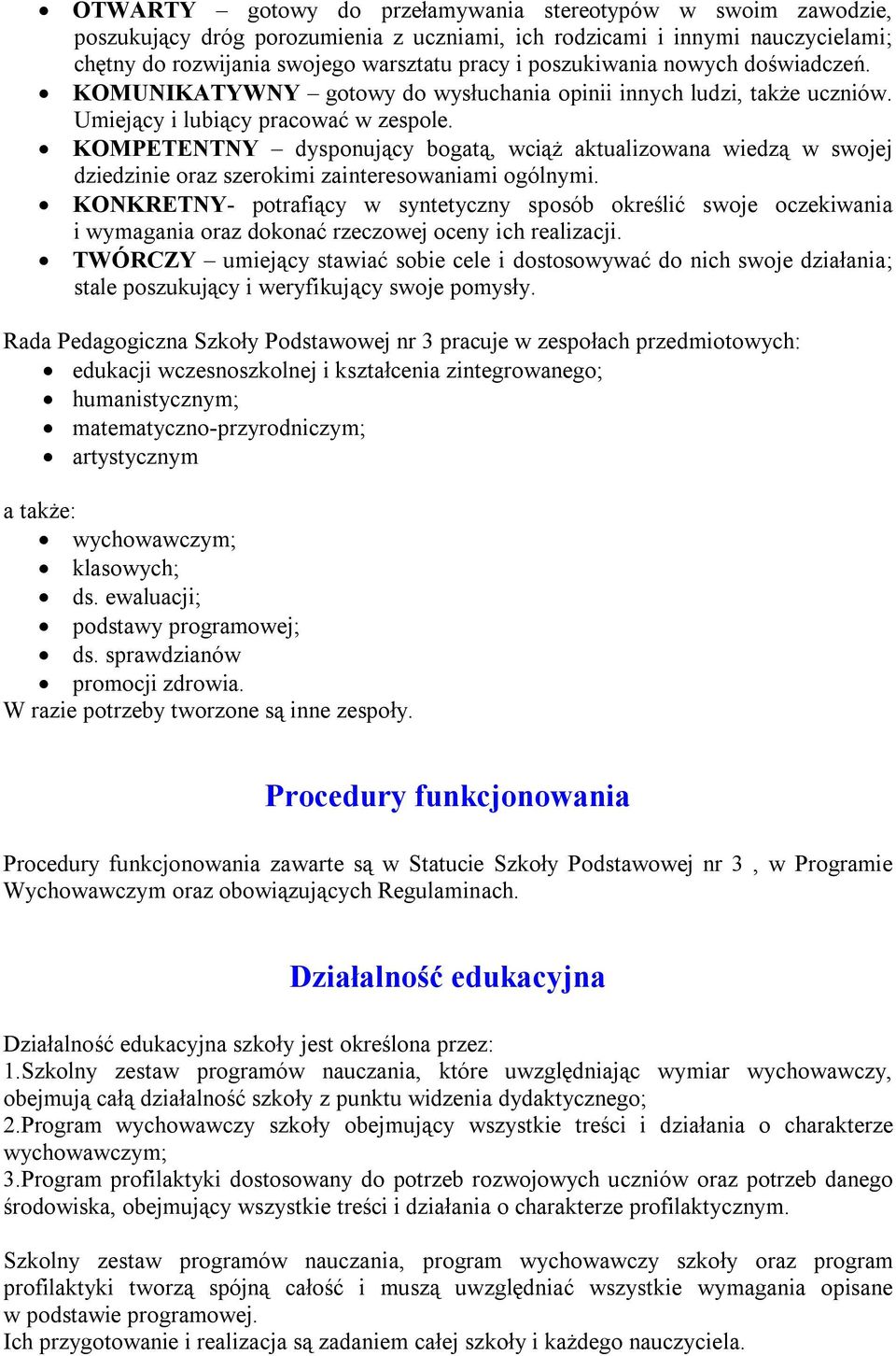 KOMPETENTNY dysponujący bogatą, wciąż aktualizowana wiedzą w swojej dziedzinie oraz szerokimi zainteresowaniami ogólnymi.