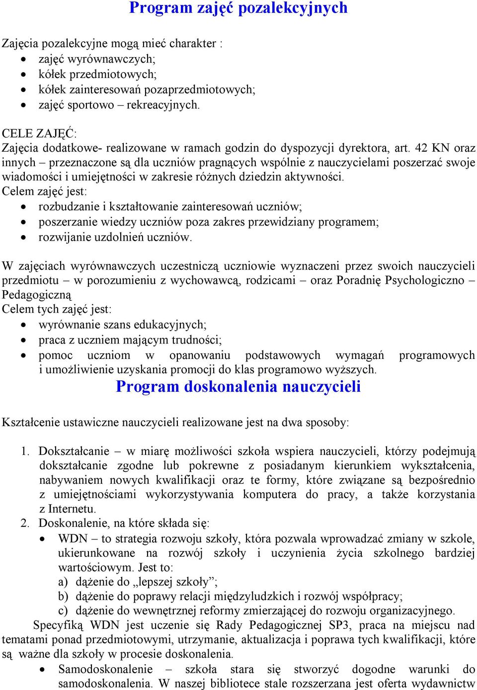 42 KN oraz innych przeznaczone są dla uczniów pragnących wspólnie z nauczycielami poszerzać swoje wiadomości i umiejętności w zakresie różnych dziedzin aktywności.