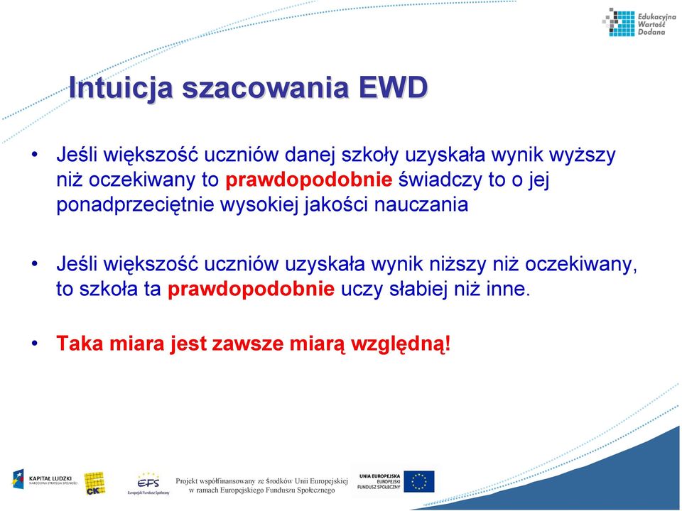 uzyskała wynik niższy niż oczekiwany, to szkoła ta prawdopodobnie uczy słabiej niż inne.