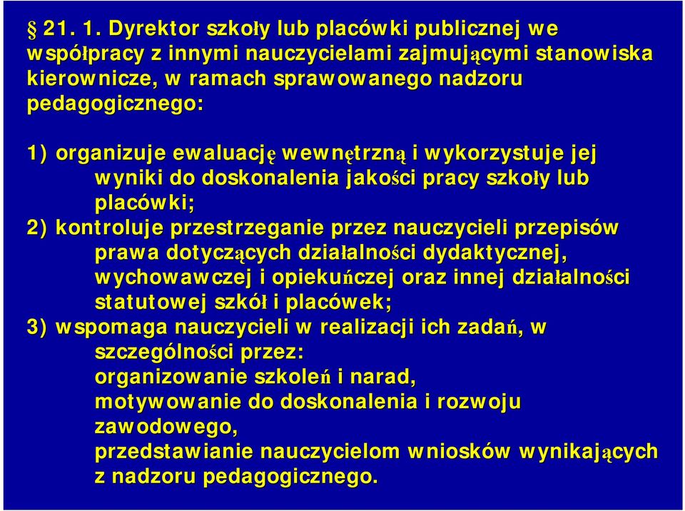 ewaluację wewnętrzn trzną i wykorzystuje jej wyniki do doskonalenia jakości pracy szkoły y lub placówki; 2) kontroluje przestrzeganie przez nauczycieli przepisów prawa dotyczących