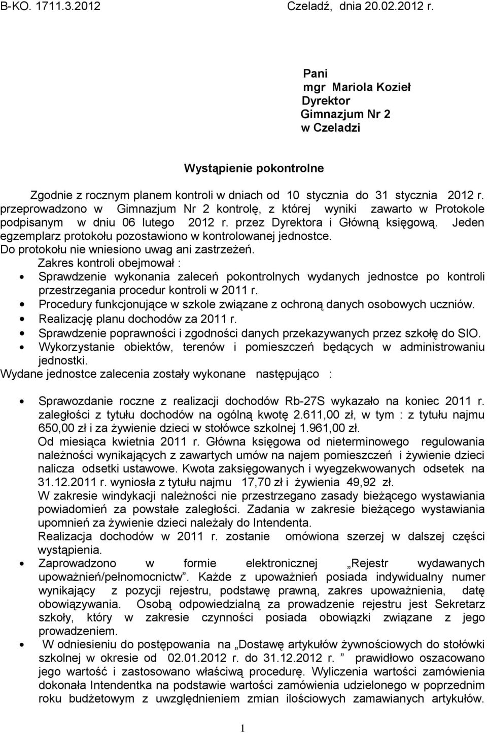 przeprowadzono w Gimnazjum Nr 2 kontrolę, z której wyniki zawarto w Protokole podpisanym w dniu 06 lutego 2012 r. przez Dyrektora i Główną księgową.