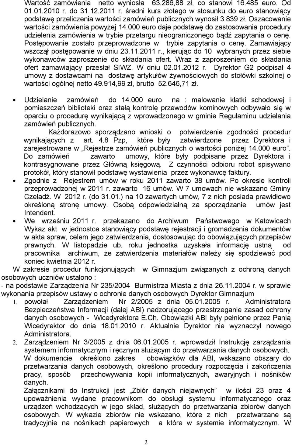 000 euro daje podstawę do zastosowania procedury udzielenia zamówienia w trybie przetargu nieograniczonego bądź zapytania o cenę. Postępowanie zostało przeprowadzone w trybie zapytania o cenę.