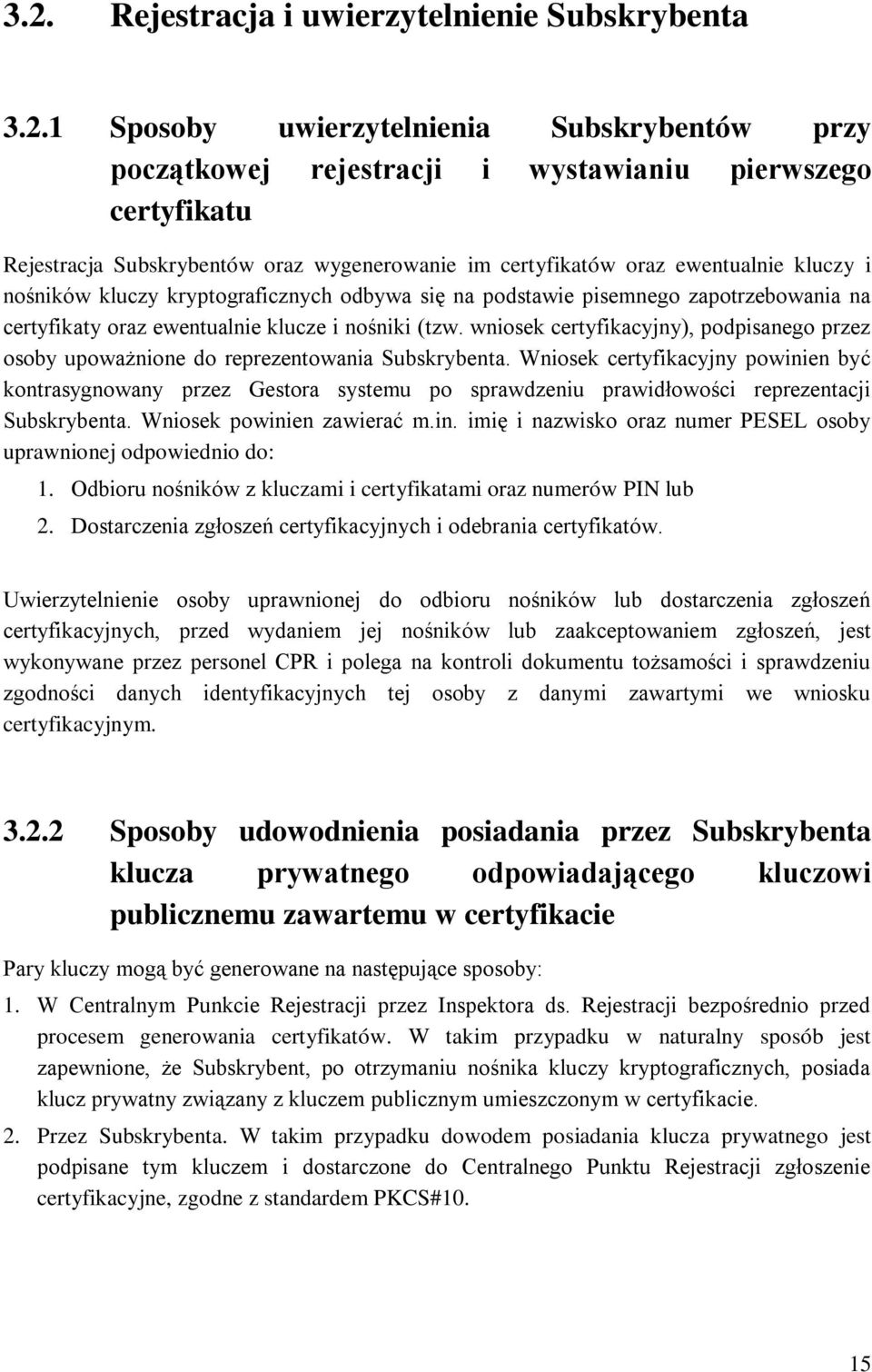 wniosek certyfikacyjny), podpisanego przez osoby upoważnione do reprezentowania Subskrybenta.