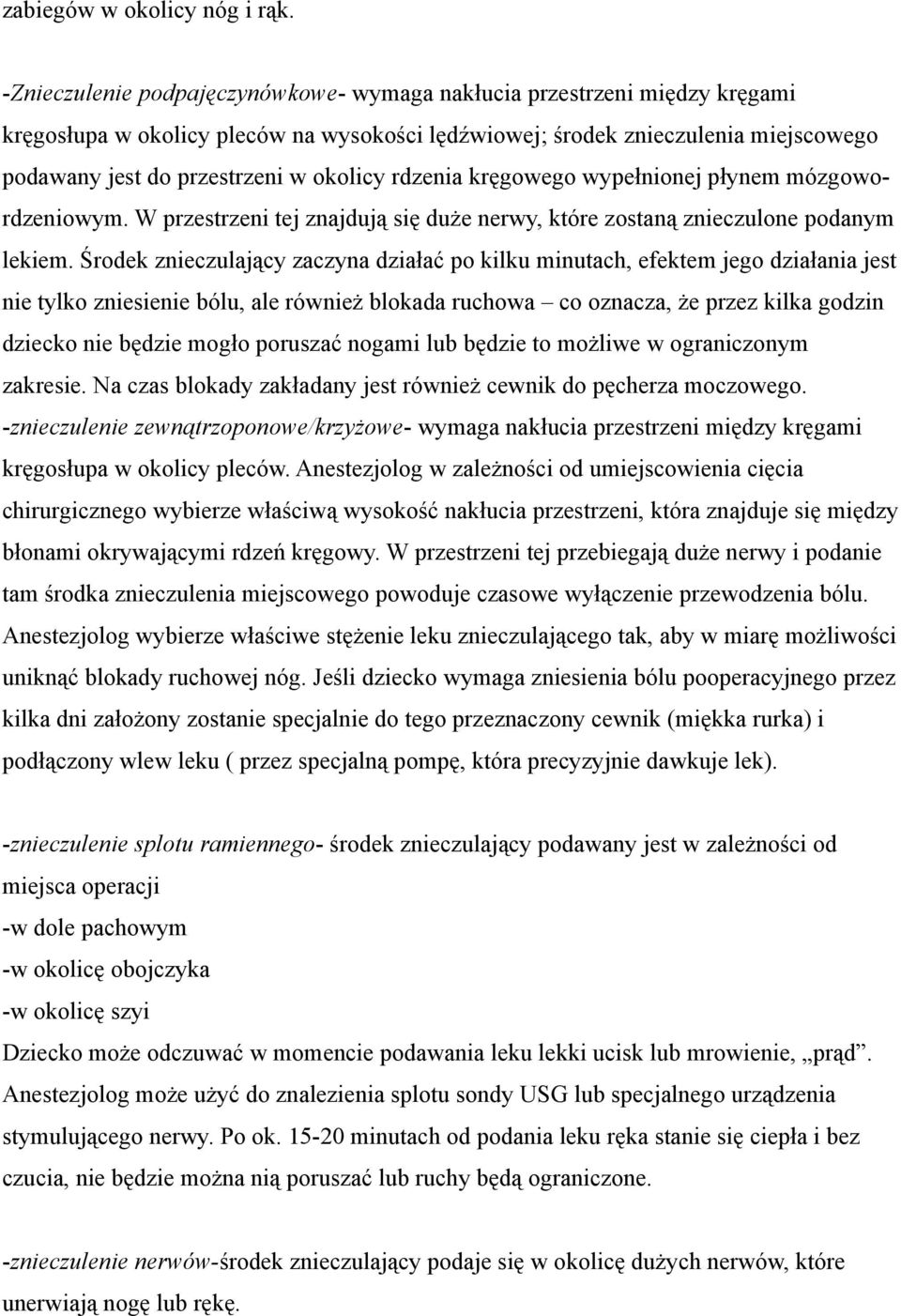 rdzenia kręgowego wypełnionej płynem mózgowordzeniowym. W przestrzeni tej znajdują się duże nerwy, które zostaną znieczulone podanym lekiem.