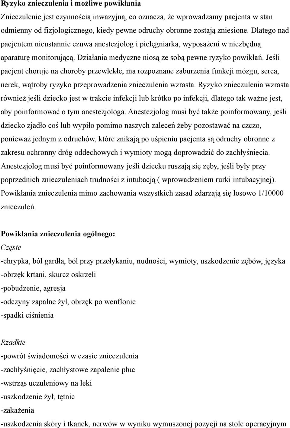 Jeśli pacjent choruje na choroby przewlekłe, ma rozpoznane zaburzenia funkcji mózgu, serca, nerek, wątroby ryzyko przeprowadzenia znieczulenia wzrasta.