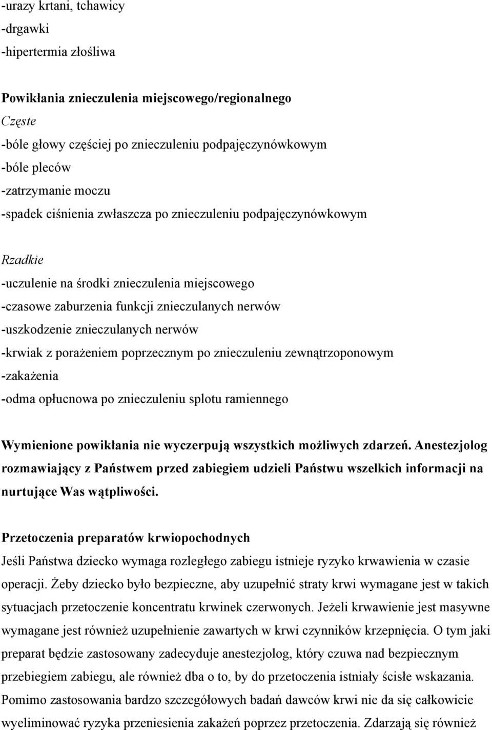 -krwiak z porażeniem poprzecznym po znieczuleniu zewnątrzoponowym -zakażenia -odma opłucnowa po znieczuleniu splotu ramiennego Wymienione powikłania nie wyczerpują wszystkich możliwych zdarzeń.