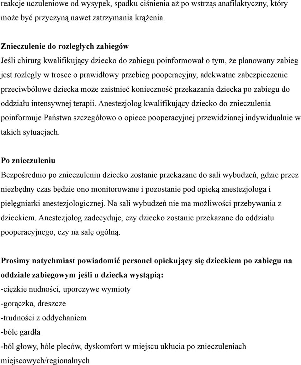 zabezpieczenie przeciwbólowe dziecka może zaistnieć konieczność przekazania dziecka po zabiegu do oddziału intensywnej terapii.