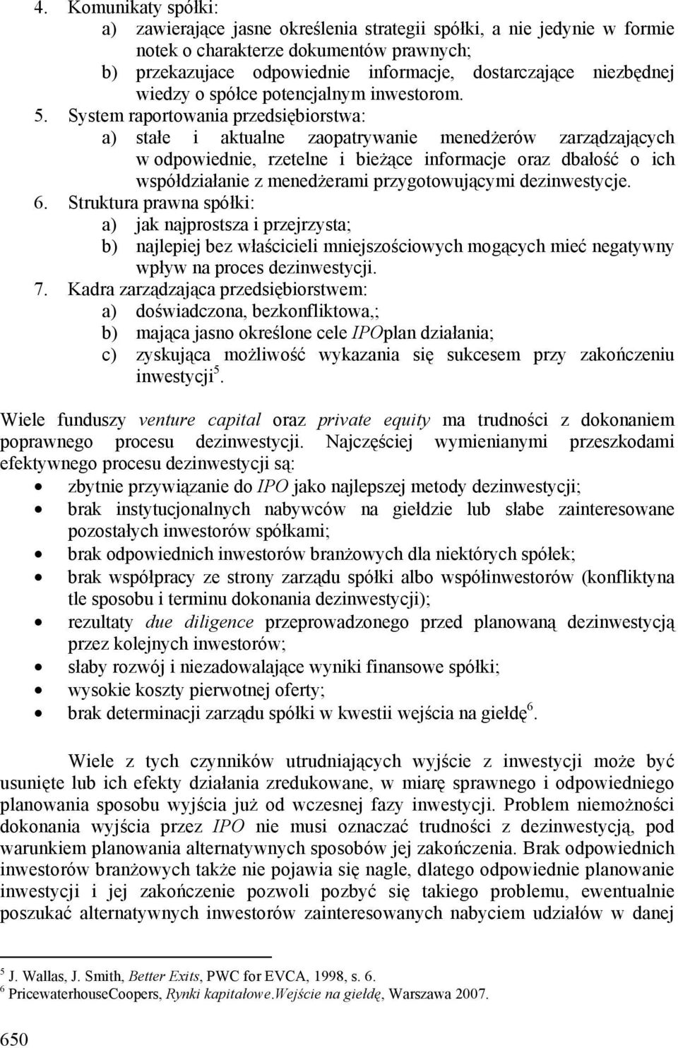 System raportowania przedsiębiorstwa: a) stałe i aktualne zaopatrywanie menedżerów zarządzających w odpowiednie, rzetelne i bieżące informacje oraz dbałość o ich współdziałanie z menedżerami