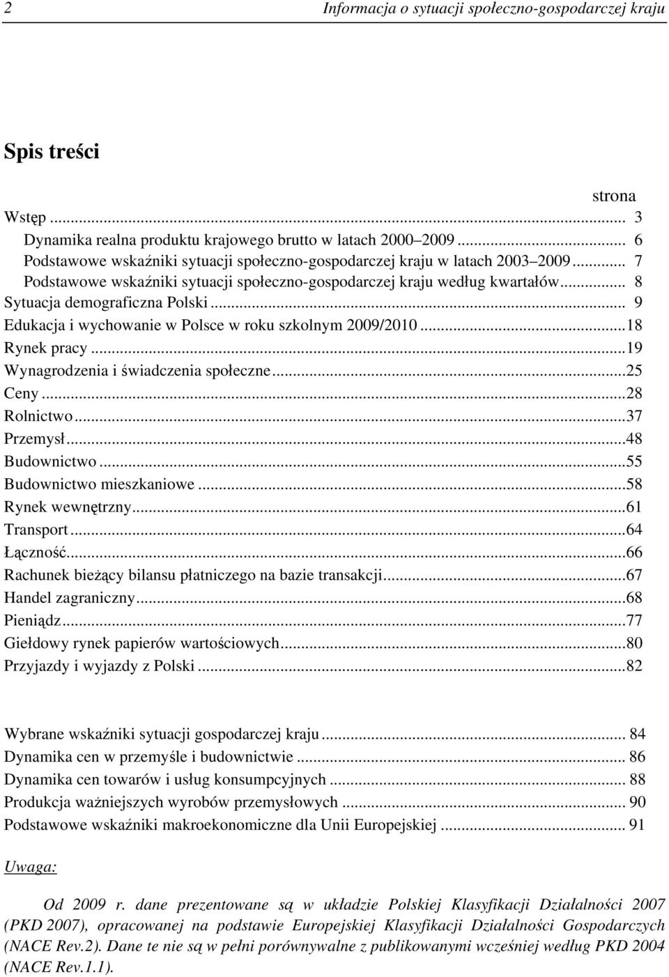 .. 9 Edukacja i wychowanie w Polsce w roku szkolnym 2009/2010...18 Rynek pracy...19 Wynagrodzenia i świadczenia społeczne...25 Ceny...28 Rolnictwo...37 Przemysł...48 Budownictwo.