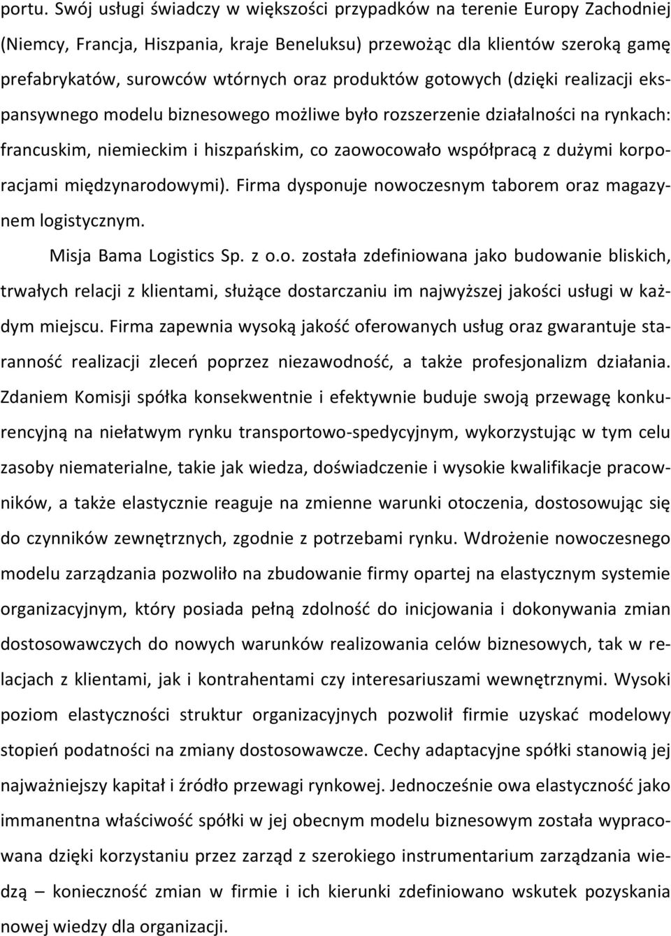 produktów gotowych (dzięki realizacji ekspansywnego modelu biznesowego możliwe było rozszerzenie działalności na rynkach: francuskim, niemieckim i hiszpańskim, co zaowocowało współpracą z dużymi