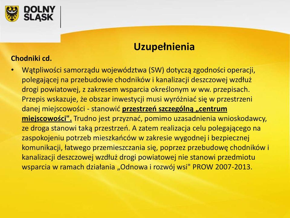 przepisach. Przepis wskazuje, że obszar inwestycji musi wyróżniać się w przestrzeni danej miejscowości - stanowić przestrzeń szczególną centrum miejscowości".