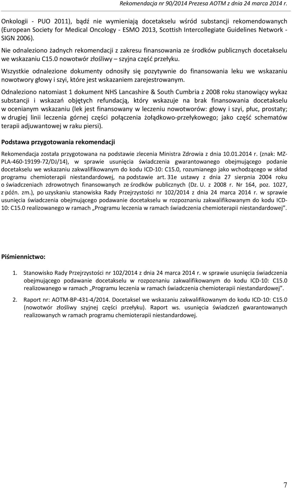 Wszystkie odnalezione dokumenty odnosiły się pozytywnie do finansowania leku we wskazaniu nowotwory głowy i szyi, które jest wskazaniem zarejestrowanym.