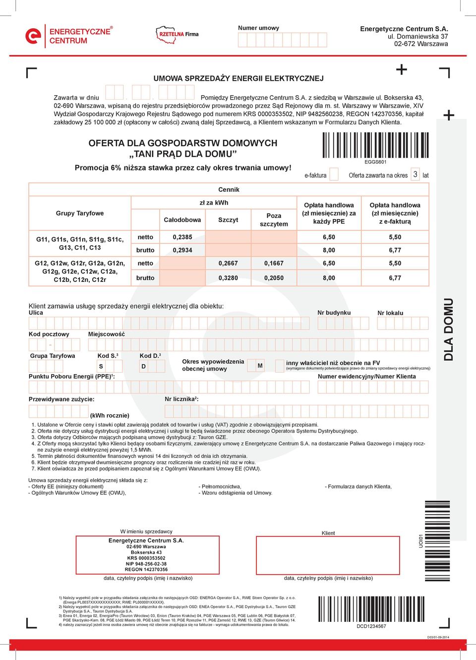 Warszawy w Warszawie, XIV Wydział Gospodarczy Krajowego Rejestru Sądowego pod numerem KRS 0000353502, NIP 9482560238, REGON 142370356, kapitał zakładowy 25 100 000 zł (opłacony w całości) zwaną dalej