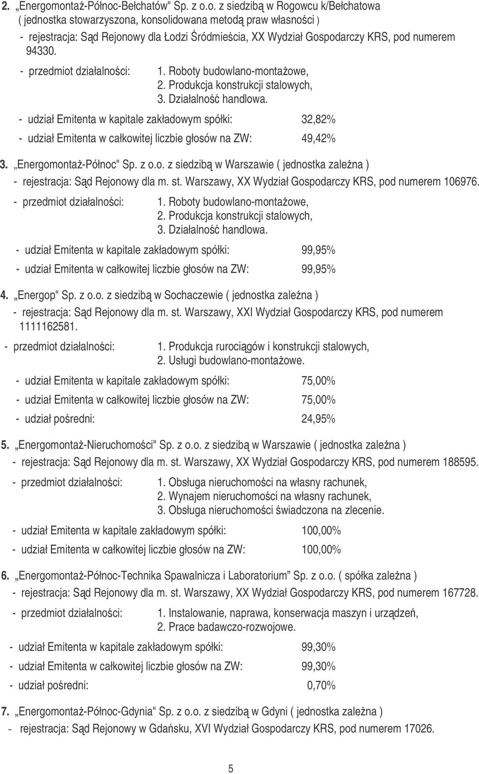 - przedmiot działalnoci: 1. Roboty budowlano-montaowe, 2. Produkcja konstrukcji stalowych, 3. Działalno handlowa.