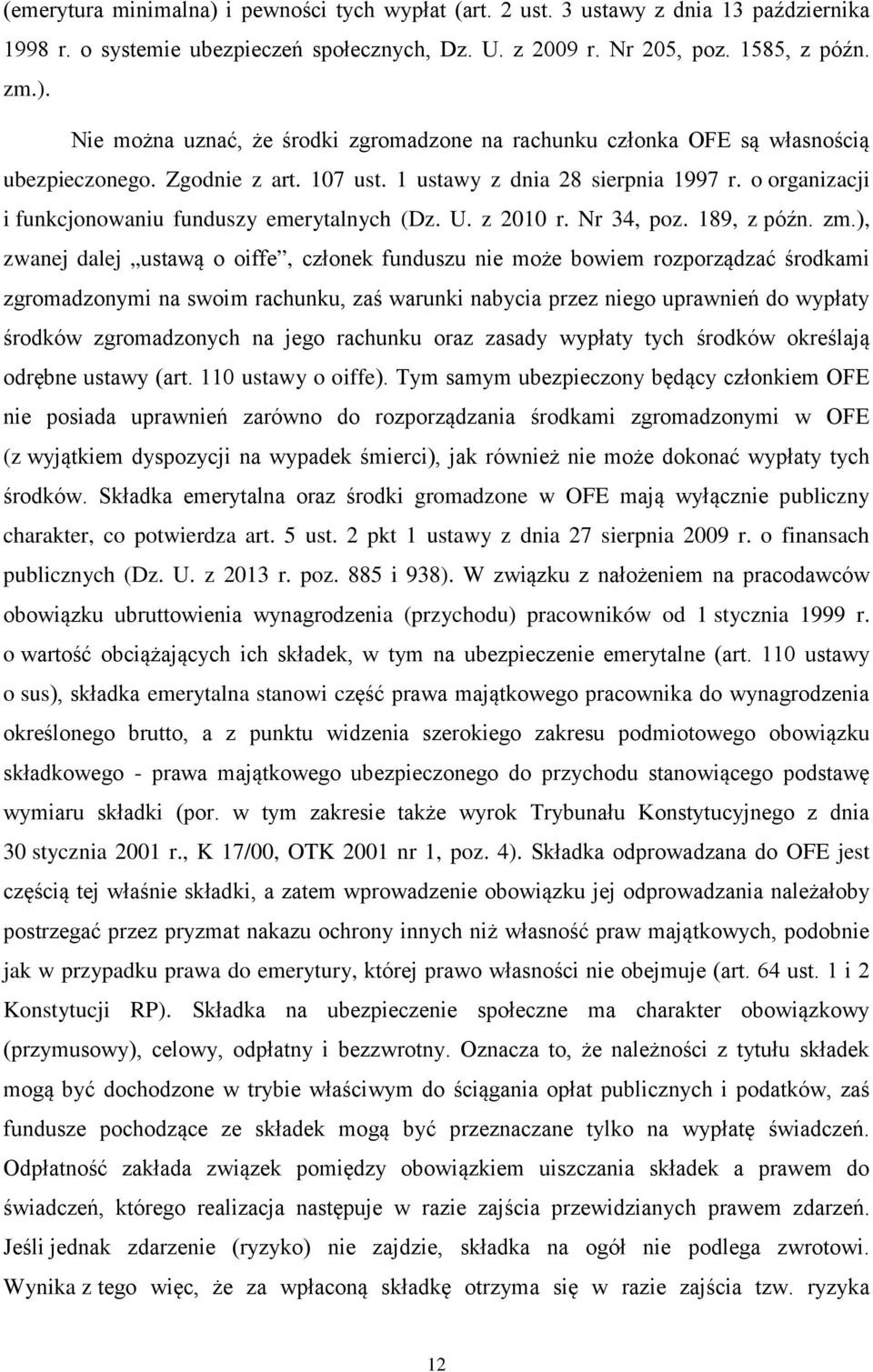 ), zwanej dalej ustawą o oiffe, członek funduszu nie może bowiem rozporządzać środkami zgromadzonymi na swoim rachunku, zaś warunki nabycia przez niego uprawnień do wypłaty środków zgromadzonych na