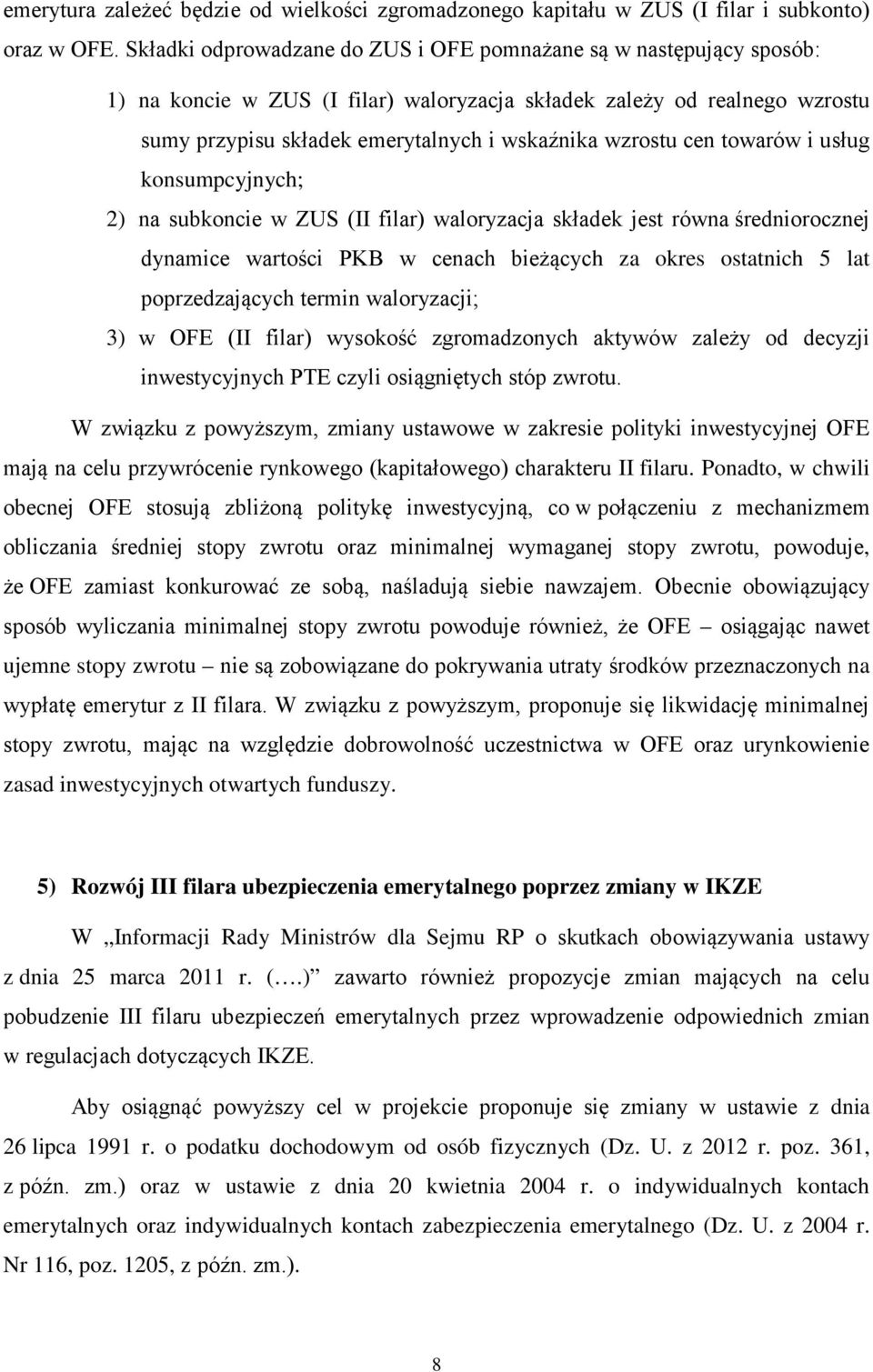 cen towarów i usług konsumpcyjnych; 2) na subkoncie w ZUS (II filar) waloryzacja składek jest równa średniorocznej dynamice wartości PKB w cenach bieżących za okres ostatnich 5 lat poprzedzających