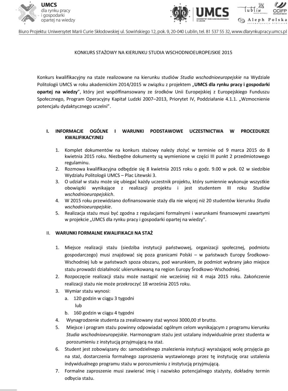 Operacyjny Kapitał Ludzki 2007 2013, Priorytet IV, Poddziałanie 4.1.1. Wzmocnienie potencjału dydaktycznego uczelni. I. INFORMACJE OGÓLNE I WARUNKI PODSTAWOWE UCZESTNICTWA W PROCEDURZE KWALIFIKACYJNEJ 1.