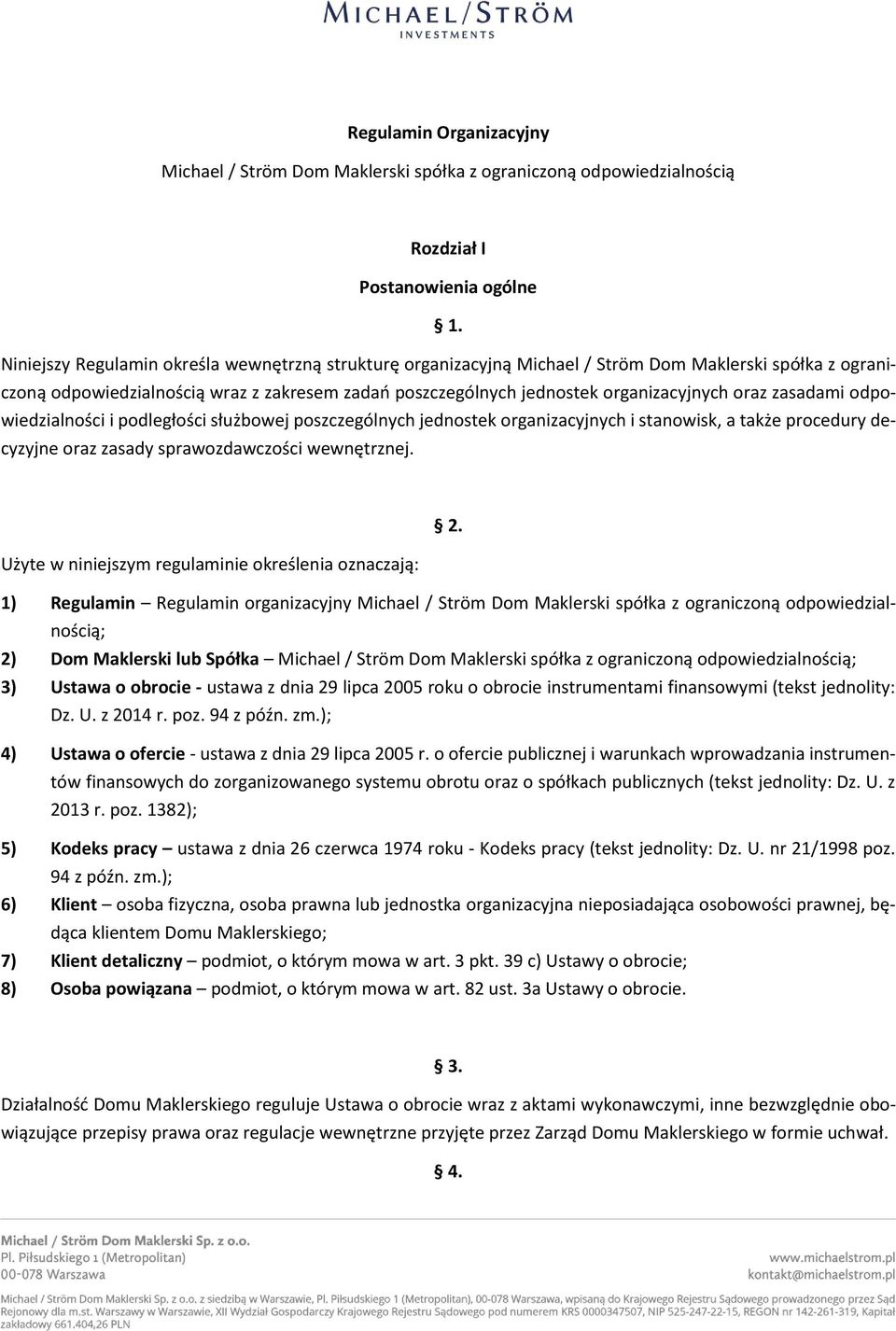 oraz zasadami odpowiedzialności i podległości służbowej poszczególnych jednostek organizacyjnych i stanowisk, a także procedury decyzyjne oraz zasady sprawozdawczości wewnętrznej. 2.