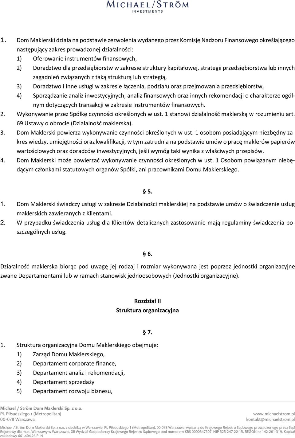 łączenia, podziału oraz przejmowania przedsiębiorstw, 4) Sporządzanie analiz inwestycyjnych, analiz finansowych oraz innych rekomendacji o charakterze ogólnym dotyczących transakcji w zakresie