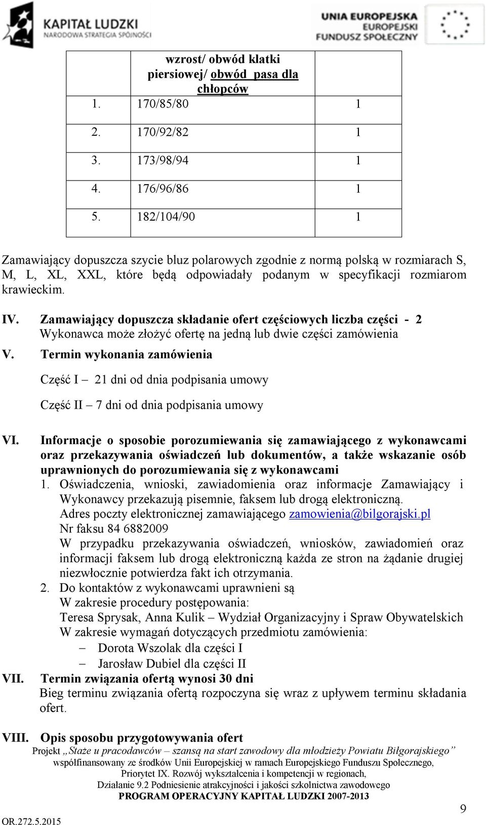 Zamawiający dopuszcza składanie ofert częściowych liczba części - 2 Wykonawca może złożyć ofertę na jedną lub dwie części zamówienia V.