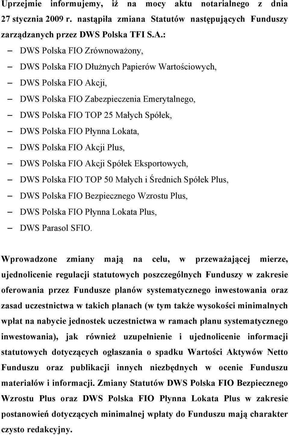 Płynna Lokata, DWS Polska FIO Akcji Plus, DWS Polska FIO Akcji Spółek Eksportowych, DWS Polska FIO TOP 50 Małych i Średnich Spółek Plus, DWS Polska FIO Bezpiecznego Wzrostu Plus, DWS Polska FIO