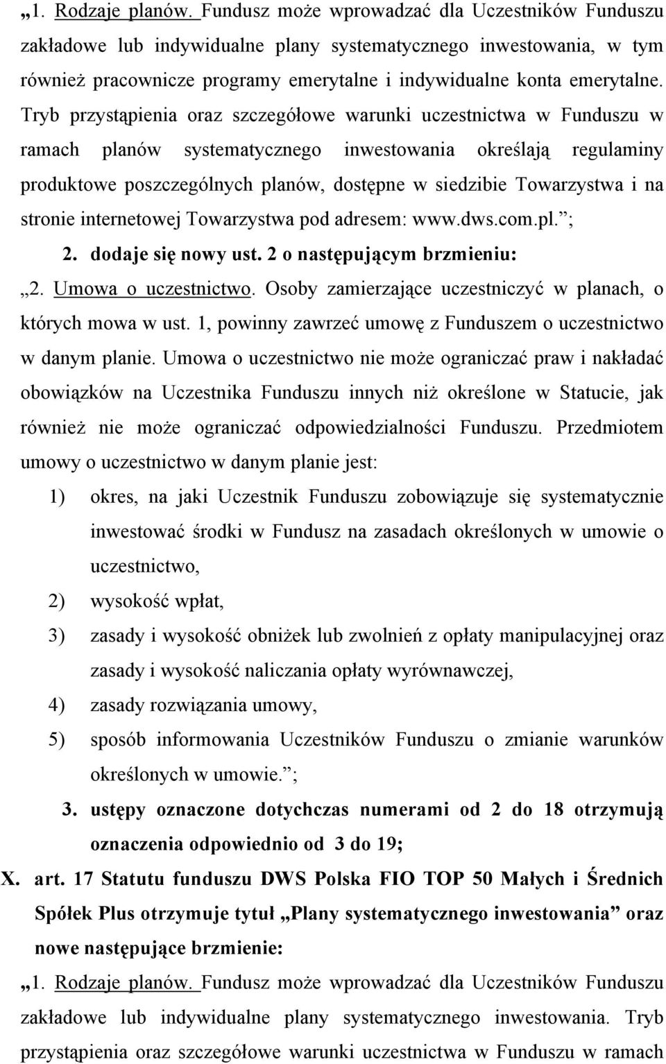 Tryb przystąpienia oraz szczegółowe warunki uczestnictwa w Funduszu w ramach planów systematycznego inwestowania określają regulaminy produktowe poszczególnych planów, dostępne w siedzibie