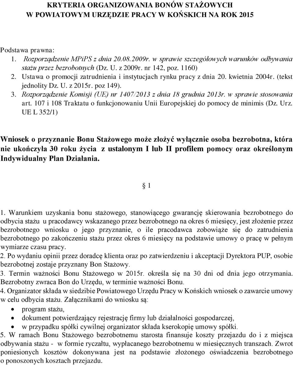 (tekst jednolity Dz. U. z 2015r. poz 149). 3. Rozporządzenie Komisji (UE) nr 1407/2013 z dnia 18 grudnia 2013r. w sprawie stosowania art.