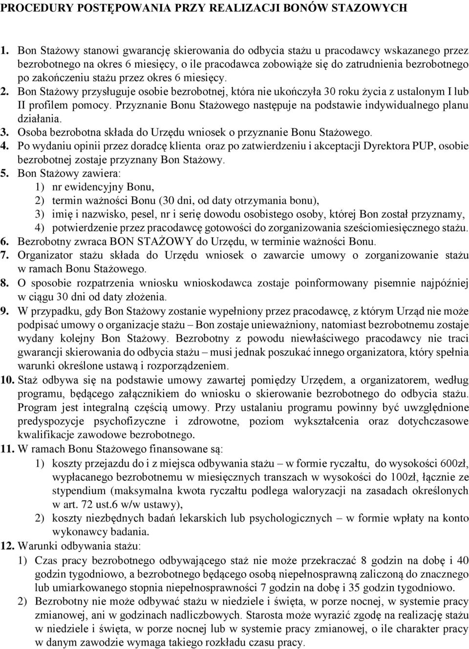 stażu przez okres 6 miesięcy. 2. Bon Stażowy przysługuje osobie bezrobotnej, która nie ukończyła 30 roku życia z ustalonym I lub II profilem pomocy.